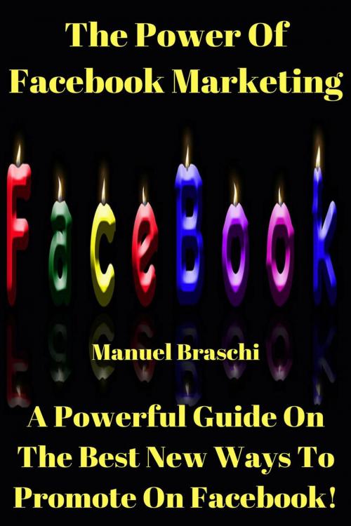 Cover of the book The Power Of Facebook Marketing by Manuel Braschi, Manuel Braschi