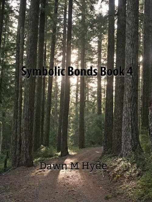 Cover of the book Symbolic Bonds Book 4 by Dawn M Hyde, Dawn M Hyde
