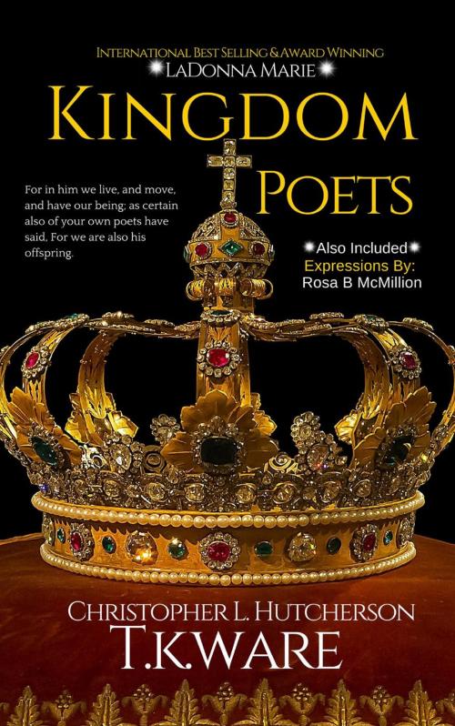 Cover of the book Kingdom Poets by T.K.Ware, LaDonna Marie, Christopher Hutcherson, El'Keturah Scandrett, Insightful Creation Publication