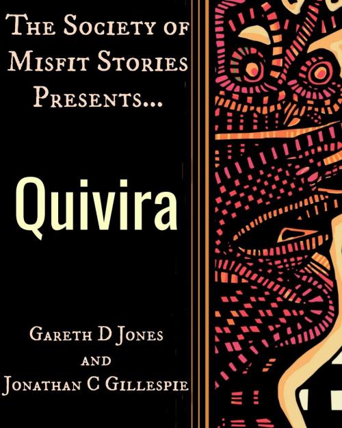 Cover of the book The Society of Misfit Stories Presents: Quivira by Gareth D Jones, Jonathan C Gillespie, Bards and Sages Publishing