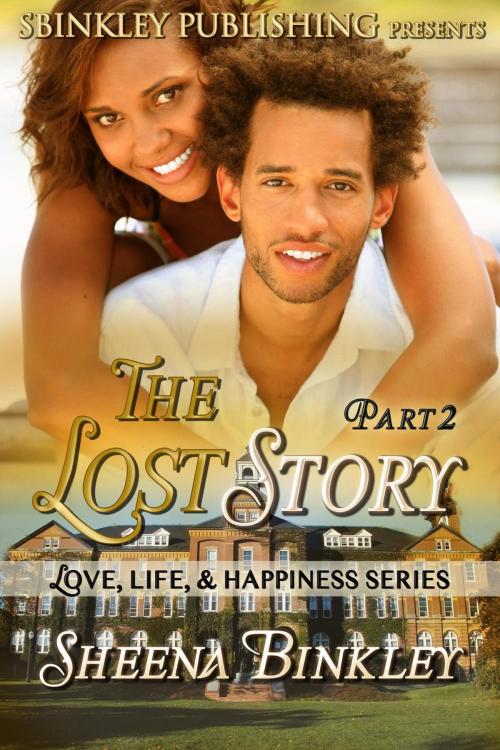 Cover of the book Love, Life, & Happiness: The Lost Story Part 2 by Sheena Binkley, Sheena Binkley