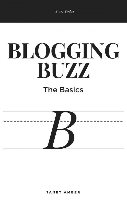 Cover of the book Blogging Buzz; The Basics by Janet Amber, Personal Growth