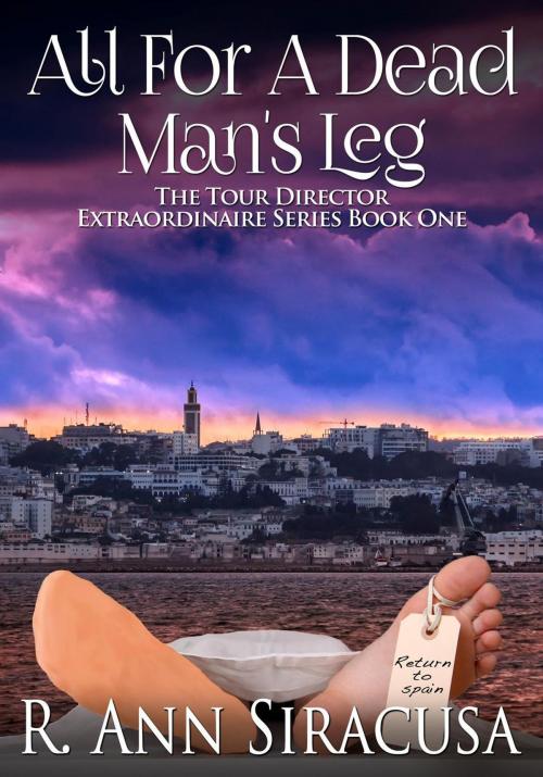 Cover of the book All For A Dead Man's Leg by R. Ann Siracusa, R. Ann Siracusa