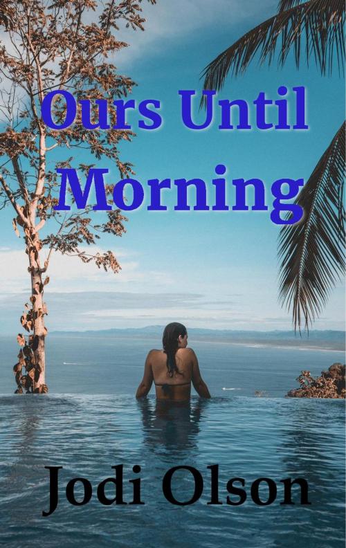 Cover of the book Ours Until Morning by Jodi Olson, Jodi Olson