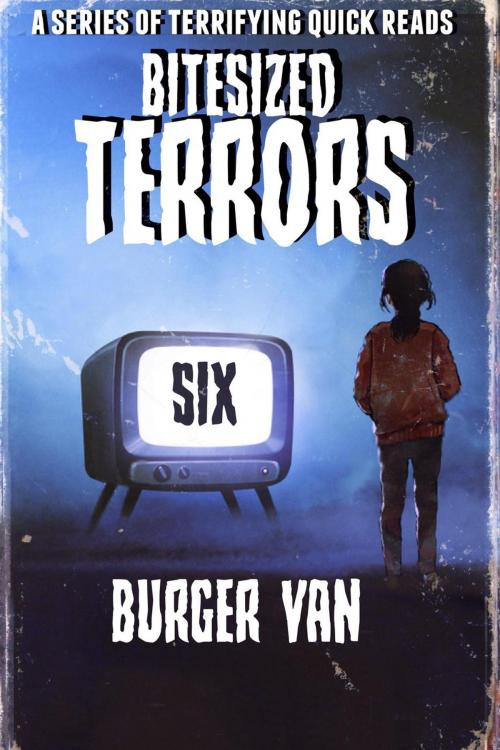 Cover of the book Bitesized Terrors 6: Burger Van by Michael Bray, Michael Bray