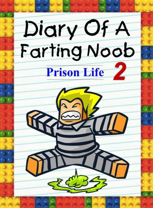 Cover of the book Diary Of A Farting Noob 2: Prison Life by Nooby Lee, Book for Kids
