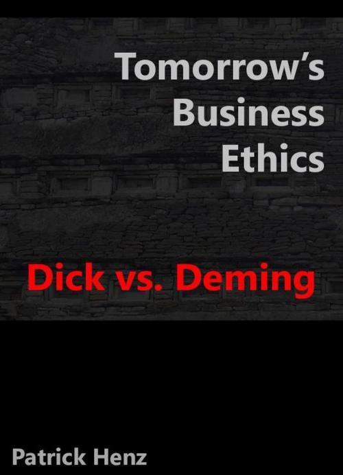 Cover of the book Tomorrow's Business Ethics: Dick vs. Deming by Patrick Henz, aix books