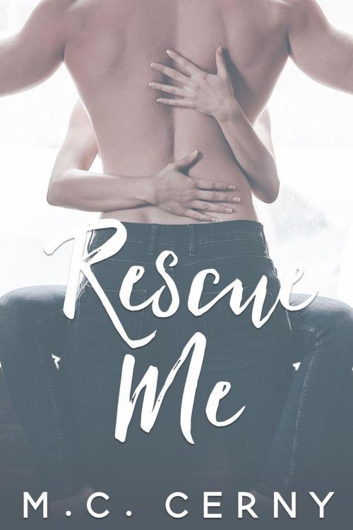 Cover of the book Rescue Me by M.C. Cerny, M.C. Cerny