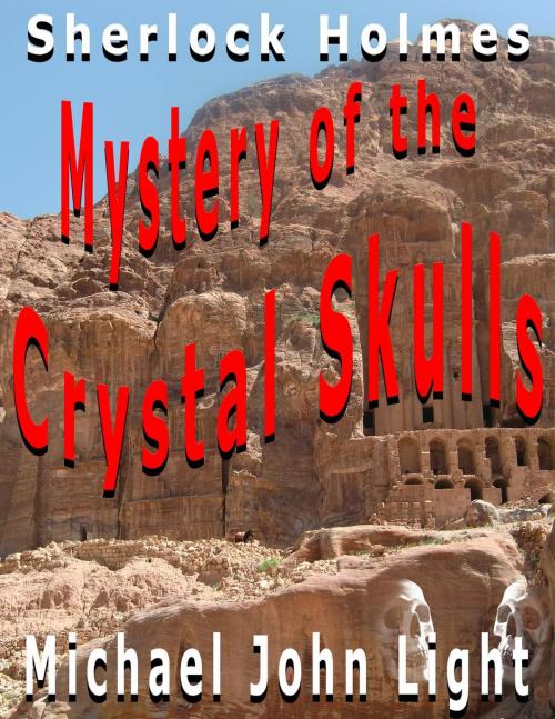 Cover of the book Sherlock Holmes: Mystery of the Crystal Skulls by Michael John Light, John Pirillo