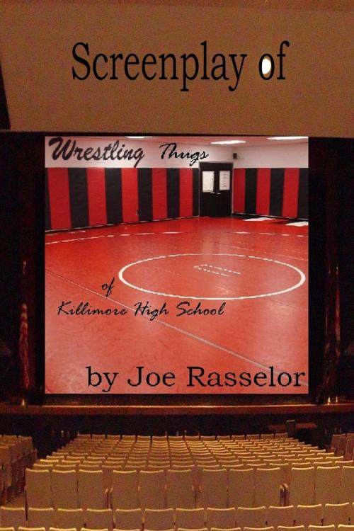 Cover of the book Screenplay of Wrestling Thugs of Killimore High School by Joe Rasselor, Spiced Coffee Publishing