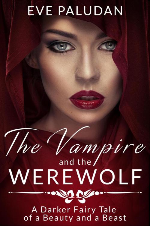 Cover of the book THE VAMPIRE AND THE WEREWOLF A Darker Fairy Tale of a Beauty and a Beast by Eve Paludan, Eve Paludan Books