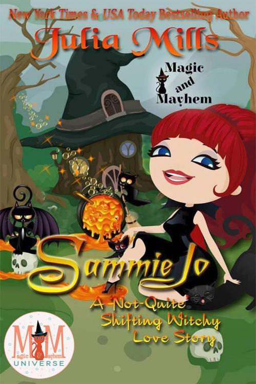 Cover of the book Sammie Jo: A 'Not-Quite' Shifting Witchy Love Story: Magic and Mayhem Universe by Julia Mills, Julia Mills