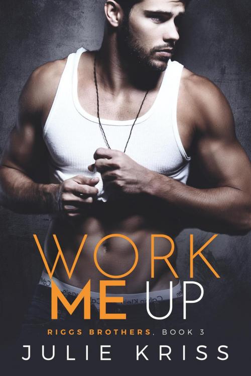 Cover of the book Work Me Up by Julie Kriss, Five Doors Creative