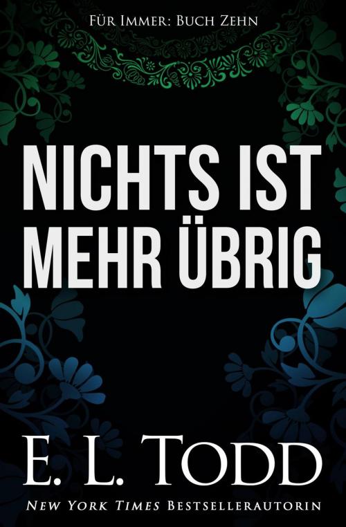 Cover of the book Nichts ist mehr übrig by E. L. Todd, E. L. Todd
