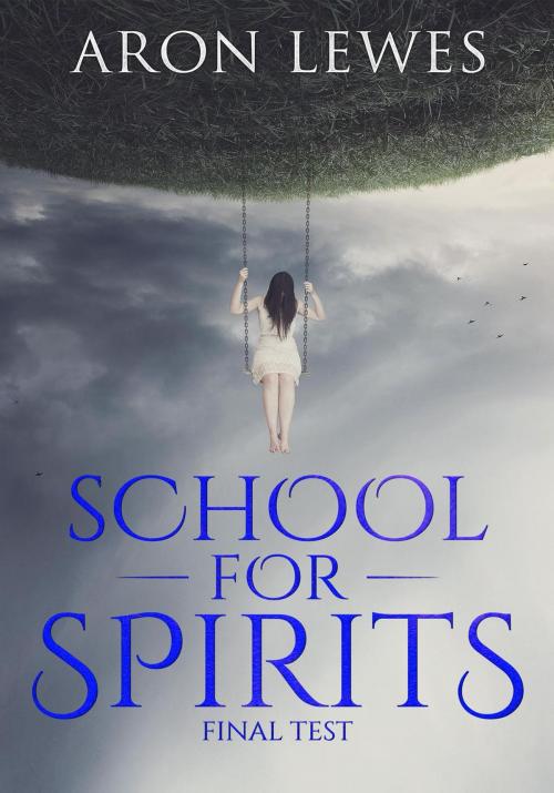 Cover of the book School for Spirits: Final Test by Aron Lewes, Aron Lewes