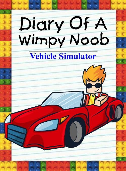 Cover of the book Diary Of A Wimpy Noob: Vehicle Simulator by Nooby Lee, Book for Kids