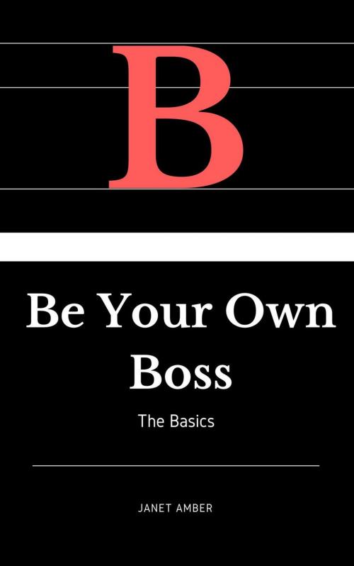Cover of the book Be Your Own Boss: The Basics by Janet Amber, Personal Growth