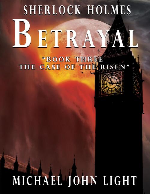 Cover of the book Sherlock Holmes Betrayal by Michael John Light, Michael John Light