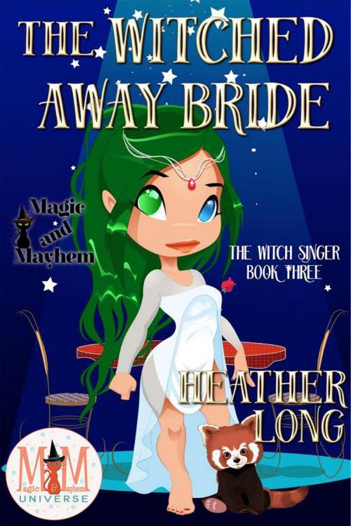 Cover of the book The Witched Away Bride: Magic and Mayhem Universe by Heather Long, Heather Long