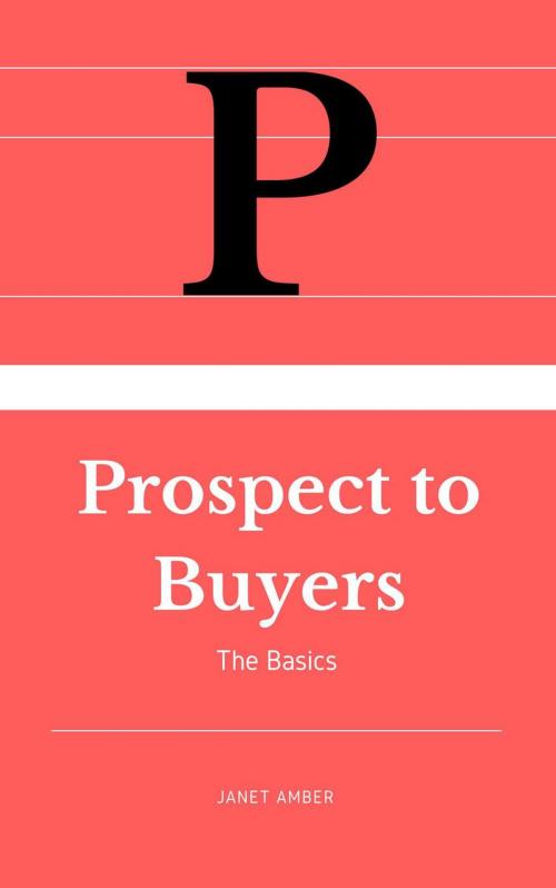 Cover of the book Prospects To Buyers: The Basics by Janet Amber, Personal Growth