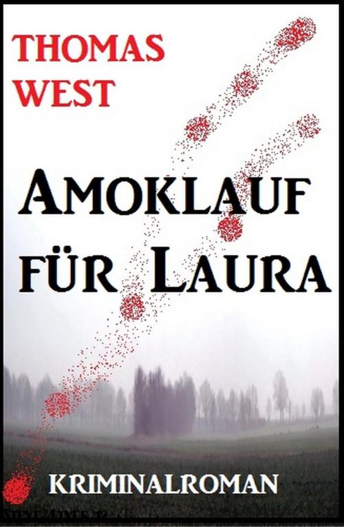Cover of the book Amoklauf für Laura: Kriminalroman by Thomas West, BEKKERpublishing