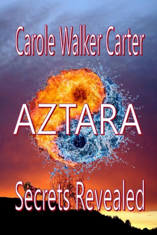 Cover of the book AZTARA, Secrets Revealed by Carole Walker Carter, Walker Carter Publishing, LLC