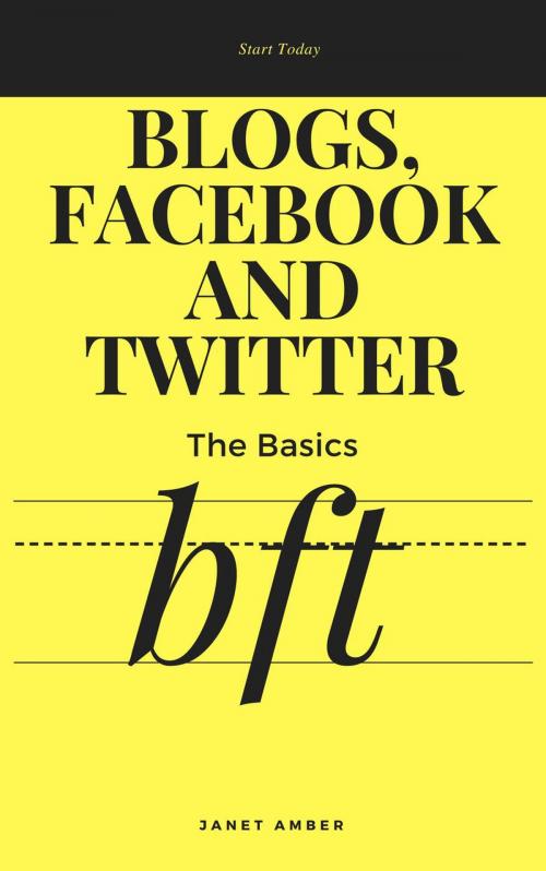 Cover of the book Blogs, Facebook And Twitter: The Basics by Janet Amber, Personal Growth
