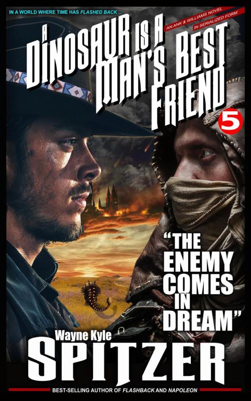 Cover of the book A Dinosaur Is A Man's Best Friend: "The Enemy Comes in Dream" by Wayne Kyle Spitzer, Hobb's End Books