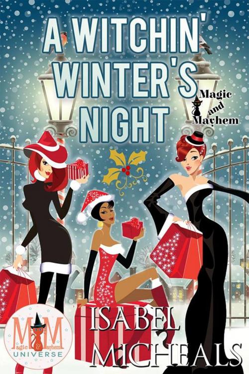 Cover of the book A Witchin' Winter's Night: Magic and Mayhem Universe by Isabel Micheals, Isabel Micheals