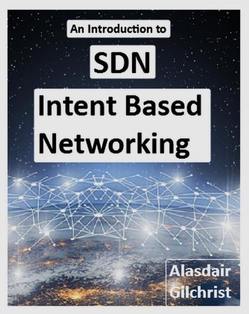 Cover of the book An Introduction to SDN Intent Based Networking by alasdair gilchrist, alasdair gilchrist