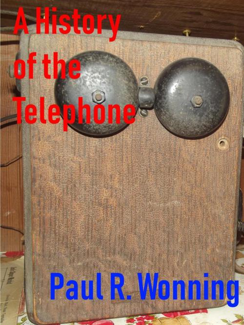 Cover of the book A History of the Telephone by Paul R. Wonning, Mossy Feet Books