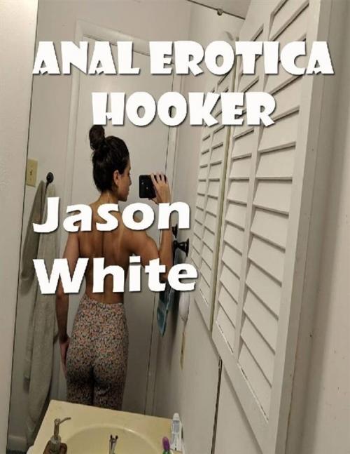 Cover of the book Anal Erotica Hooker by Jason whites, Leehousepub