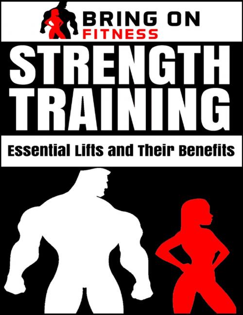 Cover of the book Strength Training: Essential Lifts and Their Benefits by Bring On Fitness, Lulu.com
