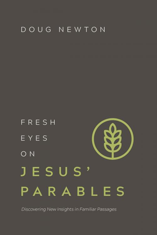 Cover of the book Fresh Eyes on Jesus' Parables by Doug Newton, David C Cook