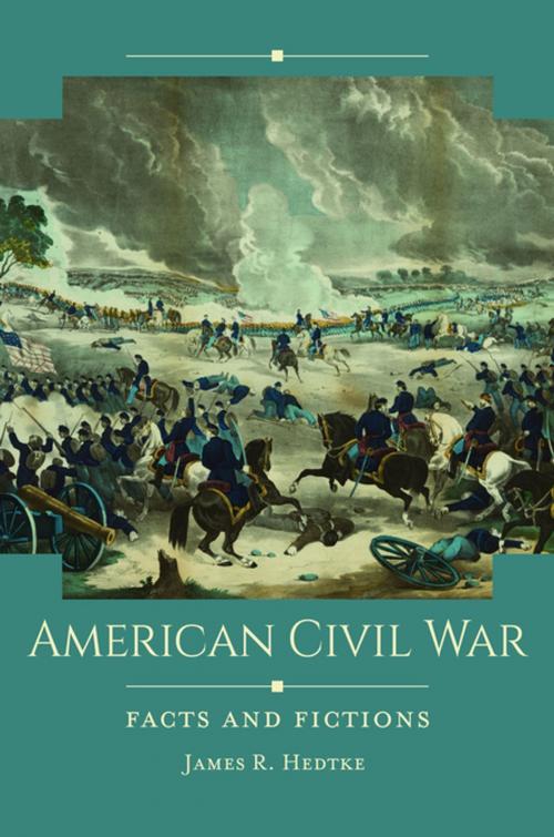 Cover of the book American Civil War: Facts and Fictions by James R. Hedtke, ABC-CLIO