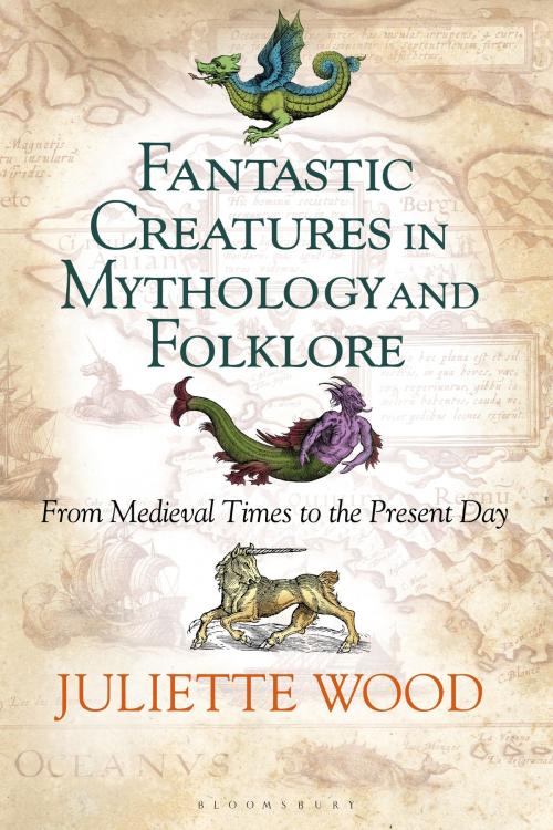 Cover of the book Fantastic Creatures in Mythology and Folklore by Dr Juliette Wood, Bloomsbury Publishing