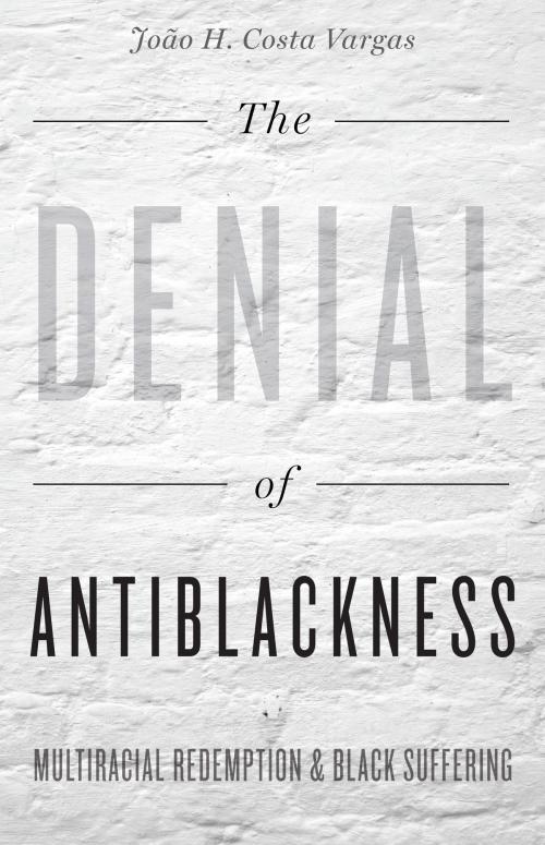 Cover of the book The Denial of Antiblackness by João H. Costa Vargas, University of Minnesota Press