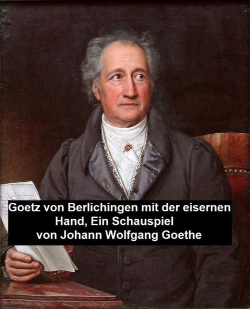 Cover of the book Goetz von Berlichingen mit der eisernen Hand, ein Schauspielf by Johann Wolfgang von Goethe, Seltzer Books
