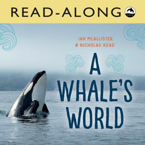 Cover of the book A Whale's World Read-Along by Ian McAllister, Nicholas Read, Orca Book Publishers