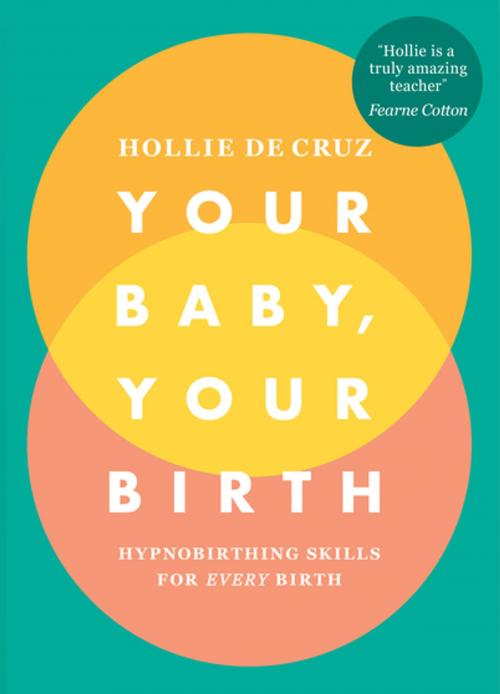 Cover of the book Your Baby, Your Birth by Hollie de Cruz, Ebury Publishing