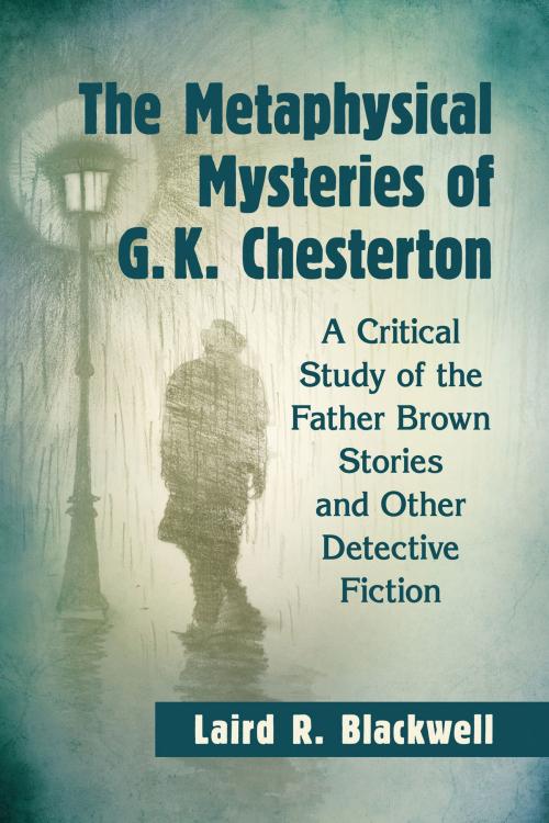 Cover of the book The Metaphysical Mysteries of G.K. Chesterton by Laird R. Blackwell, McFarland & Company, Inc., Publishers