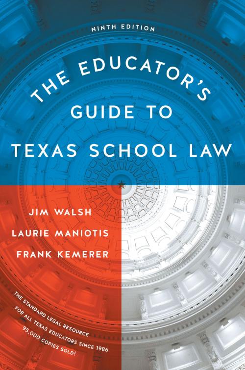 Cover of the book The Educator's Guide to Texas School Law by Jim Walsh, Laurie  Maniotis, Frank Kemerer, University of Texas Press