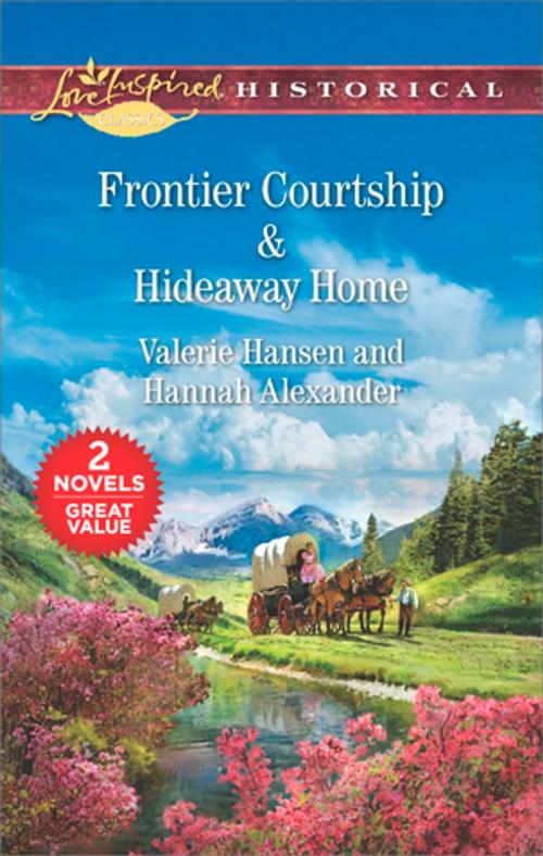 Cover of the book Frontier Courtship & Hideaway Home by Valerie Hansen, Hannah Alexander, Harlequin