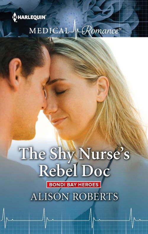 Cover of the book The Shy Nurse's Rebel Doc by Alison Roberts, Harlequin