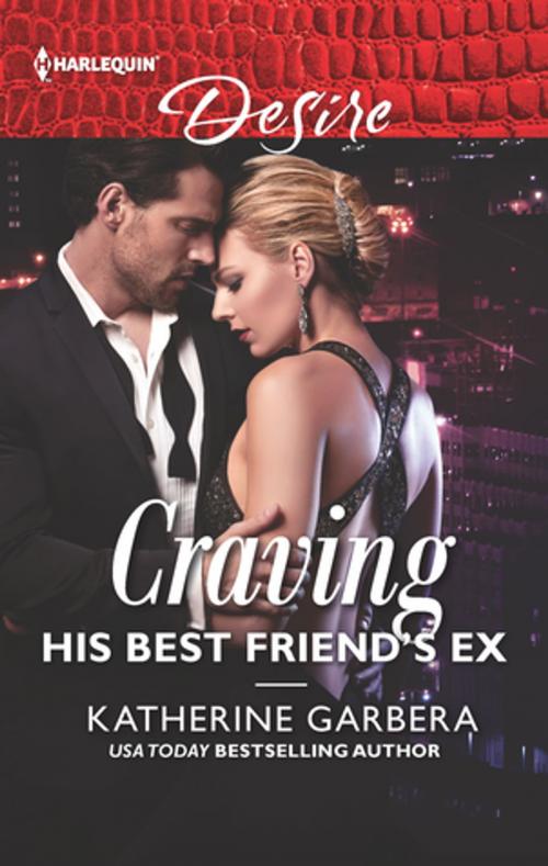 Cover of the book Craving His Best Friend's Ex by Katherine Garbera, Harlequin