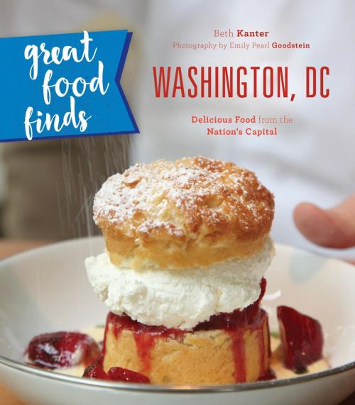 Cover of the book Great Food Finds Washington, DC by Beth Kanter, Globe Pequot Press