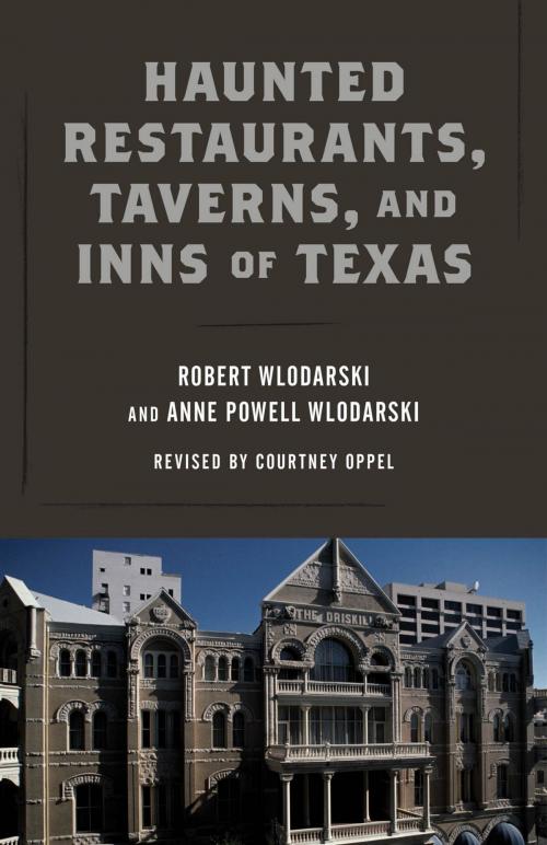 Cover of the book Haunted Restaurants, Taverns, and Inns of Texas by Robert Wlodarski, Courtney Oppel, Anne Powell Wlodarski, Globe Pequot Press
