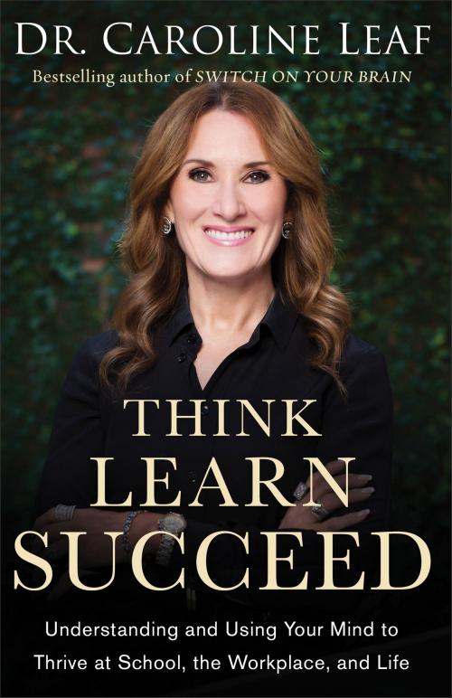 Cover of the book Think, Learn, Succeed by Dr. Caroline Leaf, Robert Turner, Baker Publishing Group