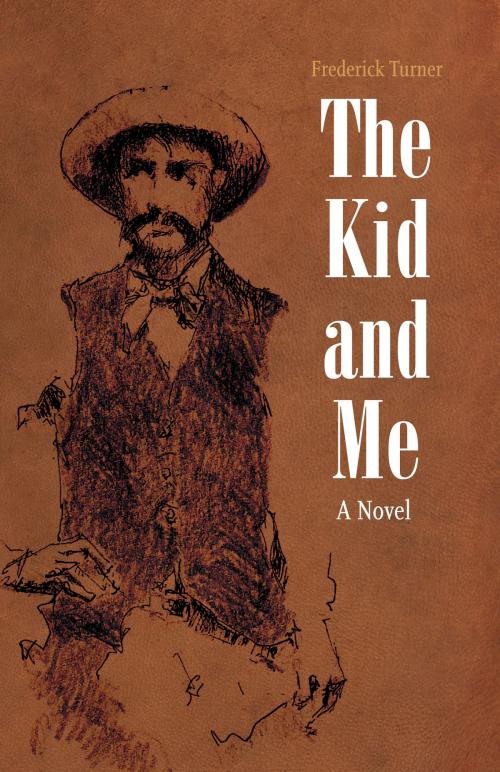 Cover of the book The Kid and Me by Frederick Turner, UNP - Bison Books