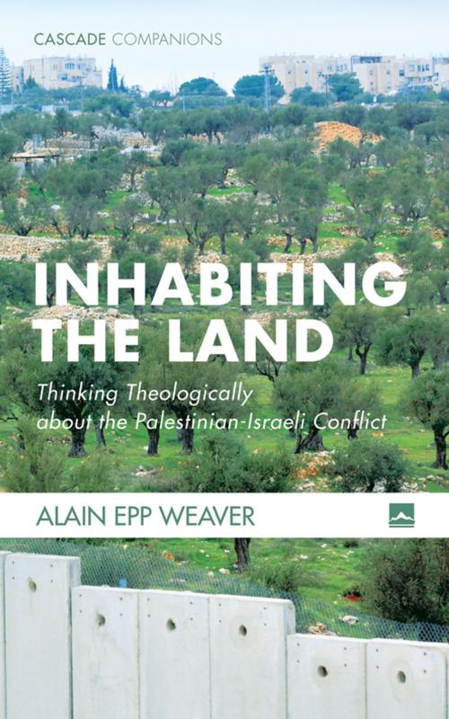 Cover of the book Inhabiting the Land by Alain Epp Weaver, Wipf and Stock Publishers